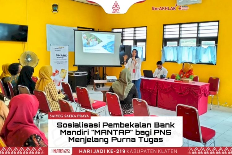 Sosialisasi Pembekalan Bank Mandiri "MANTAP" bagi PNS Menjelang Purna Tugas