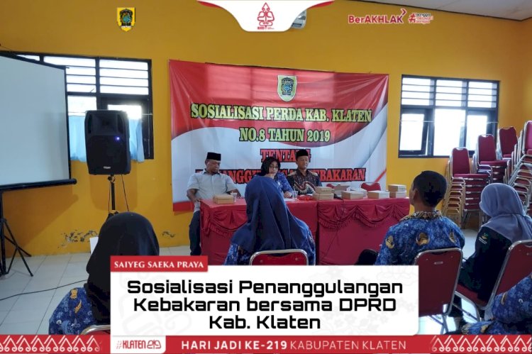 Sosialisasi Perda No. 8 tentang Penanggulangan Kebakaran bersama DPRD Kab. Klaten